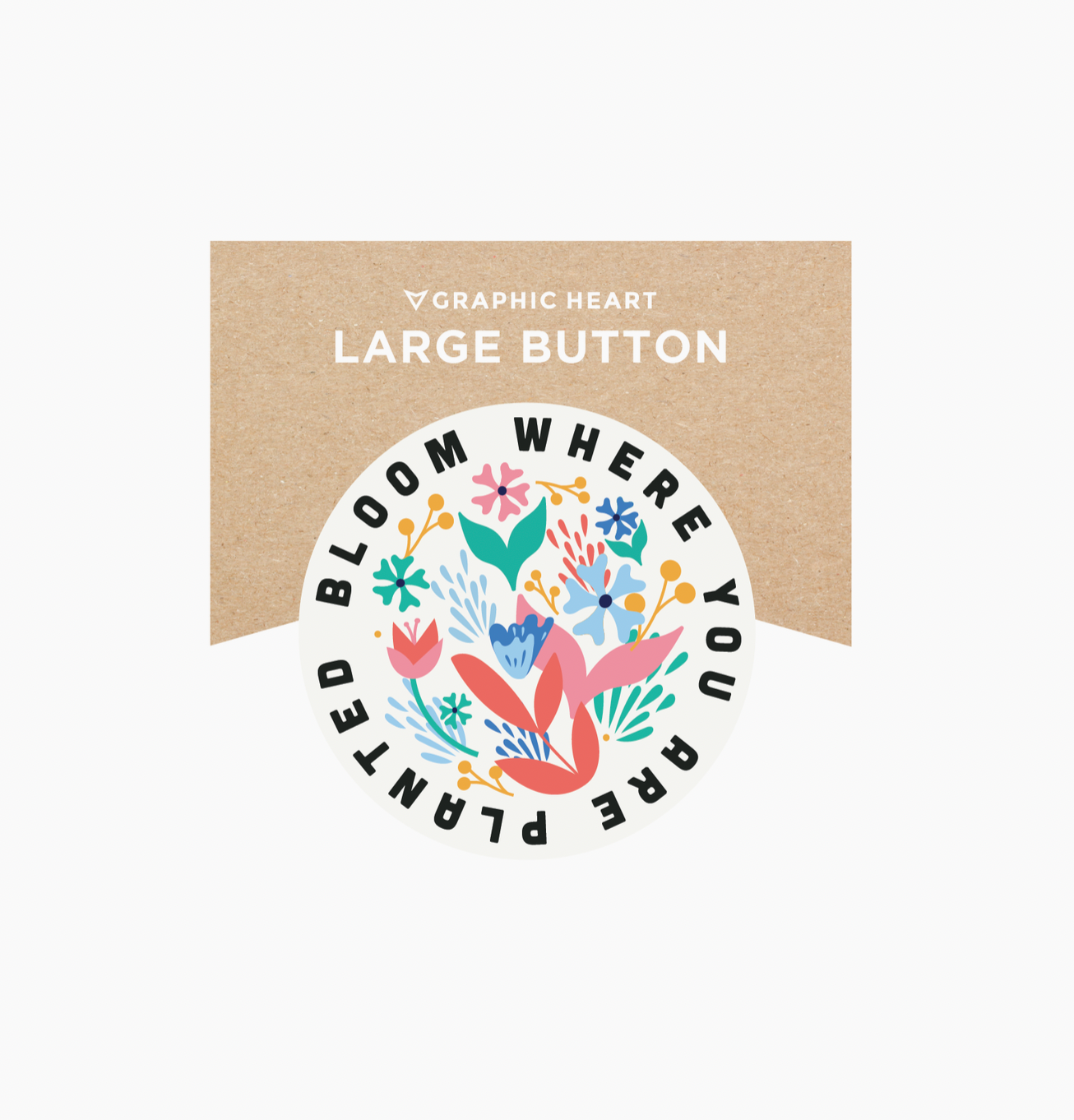Bloom Where You are Planted - Large Button