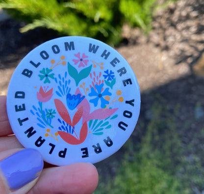 Bloom Where You are Planted - Large Button